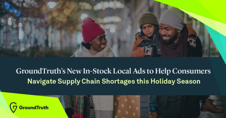 GroundTruth's New Local In-Stock Ads Help Consumers Navigate Supply Chain Shortages